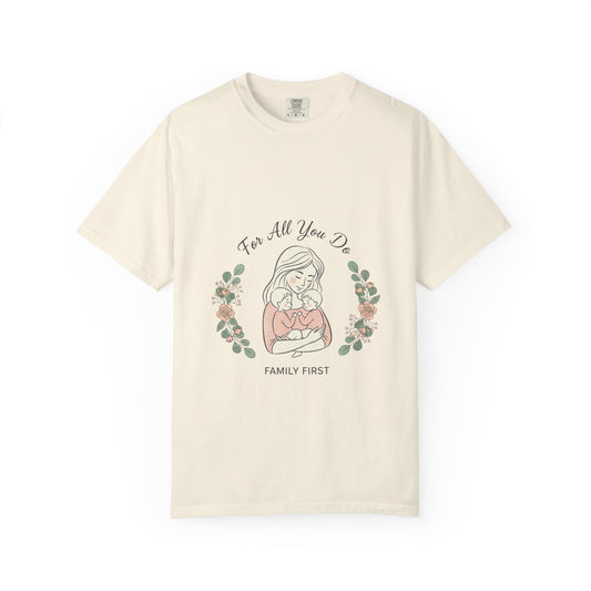 Family First T-Shirt — "For All You Do" Mother & Child Floral Tee