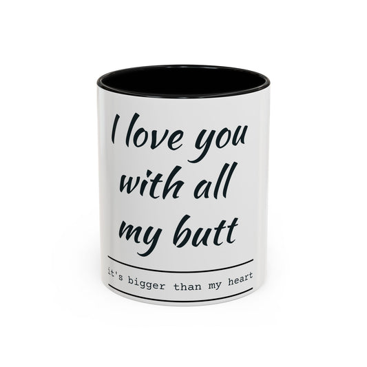 Coffee Mug — “I Love You With All My Butt” Funny Valentine Gift