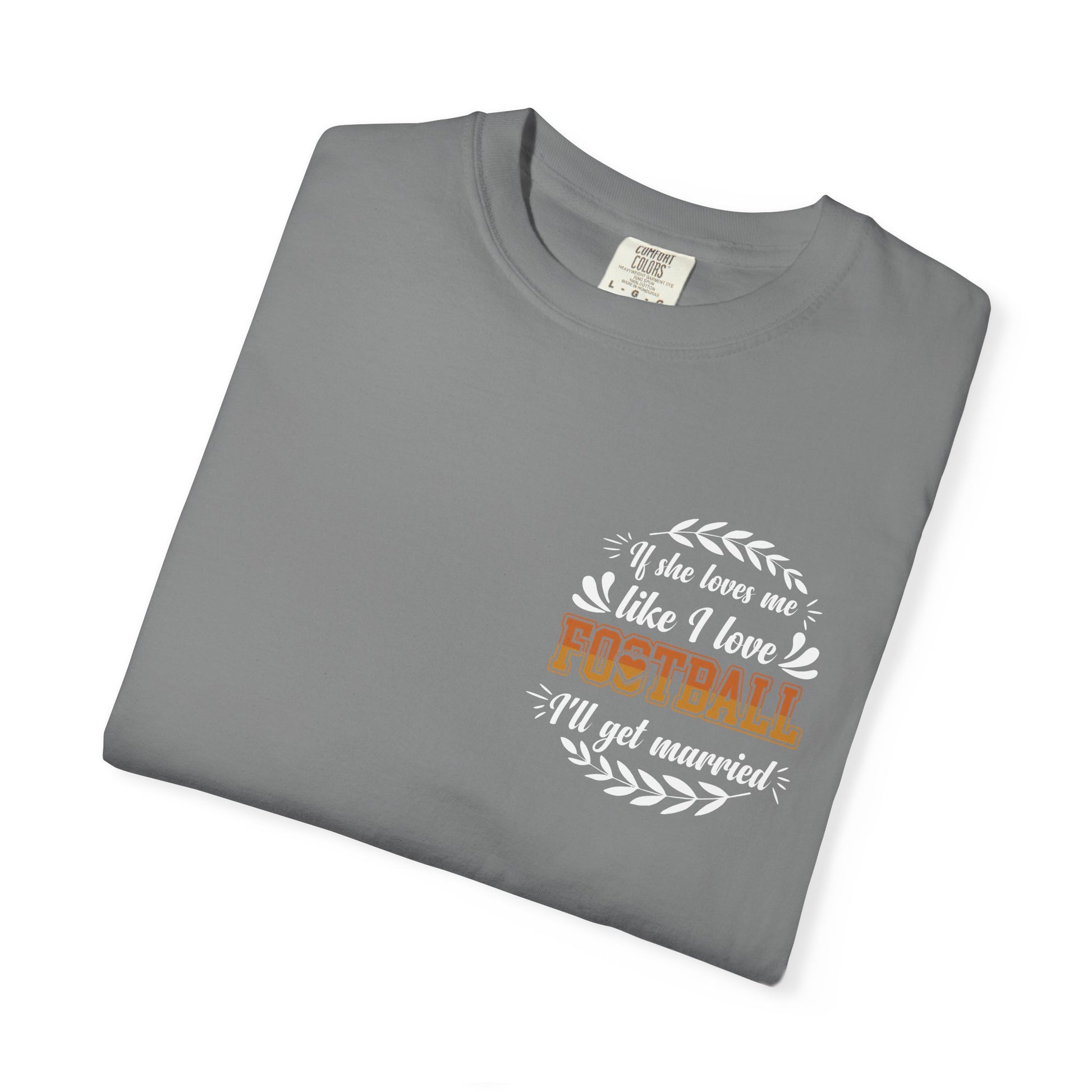 Football Love T-Shirt — "If she loves me like I love football, I'll get married" - Merit Sell