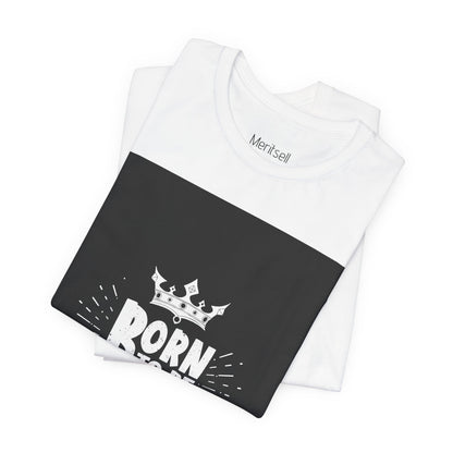 Born to Be Great T-Shirt — Inspirational Crown Graphic Tee