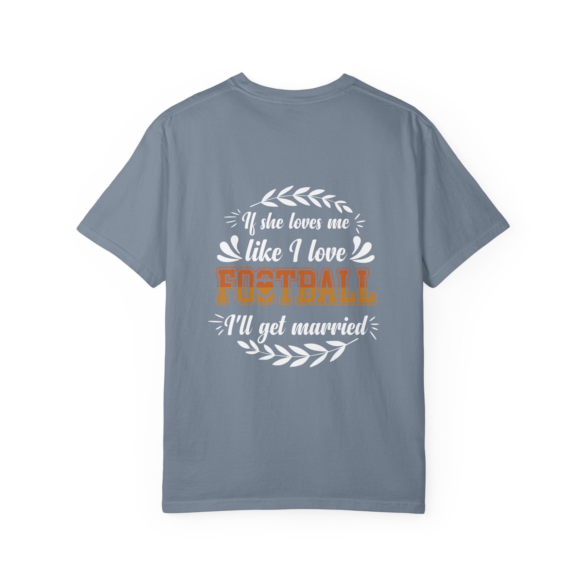 Football Love T-Shirt — "If she loves me like I love football, I'll get married" - Merit Sell