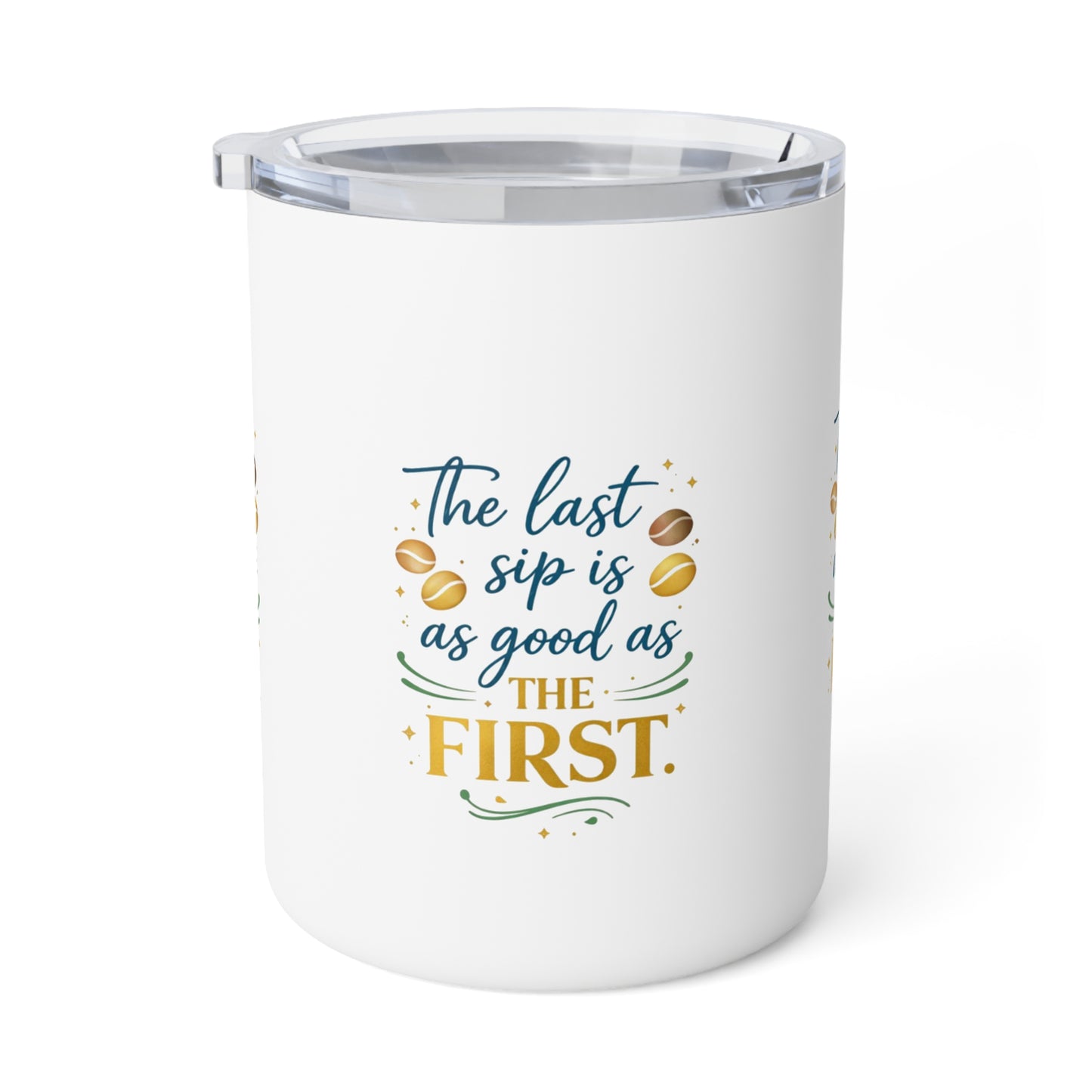 10oz Insulated Coffee Mug — "The Last Sip Is As Good As The First" Travel Tumbler