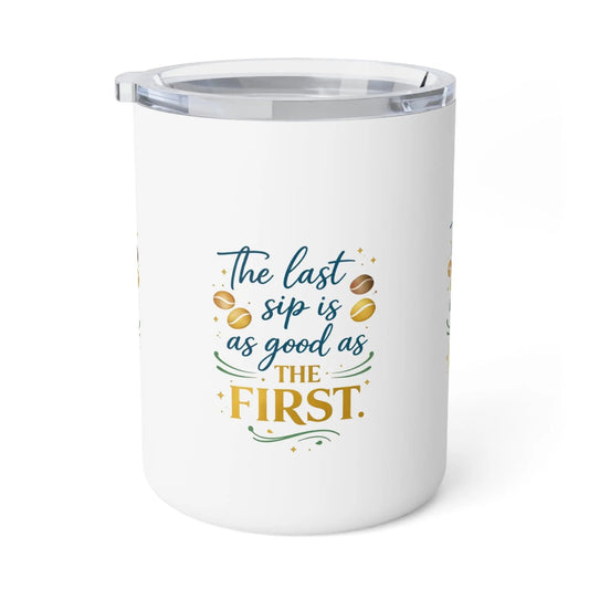 10oz Insulated Coffee Mug — "The Last Sip Is As Good As The First" Travel Tumbler
