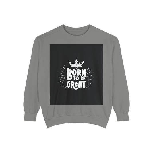 Born to Be Great Sweatshirt
