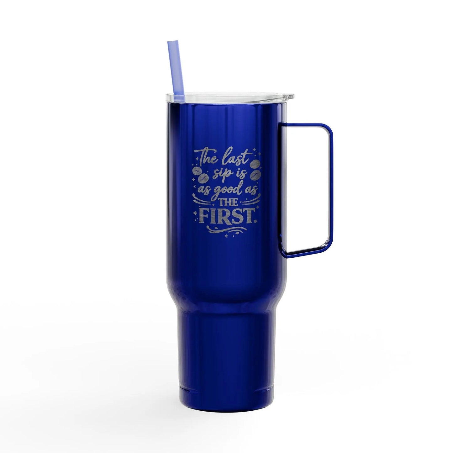 40oz Engraved Tumbler with Lid – “The Last Sip Is Always the First” Insulated Travel Mug