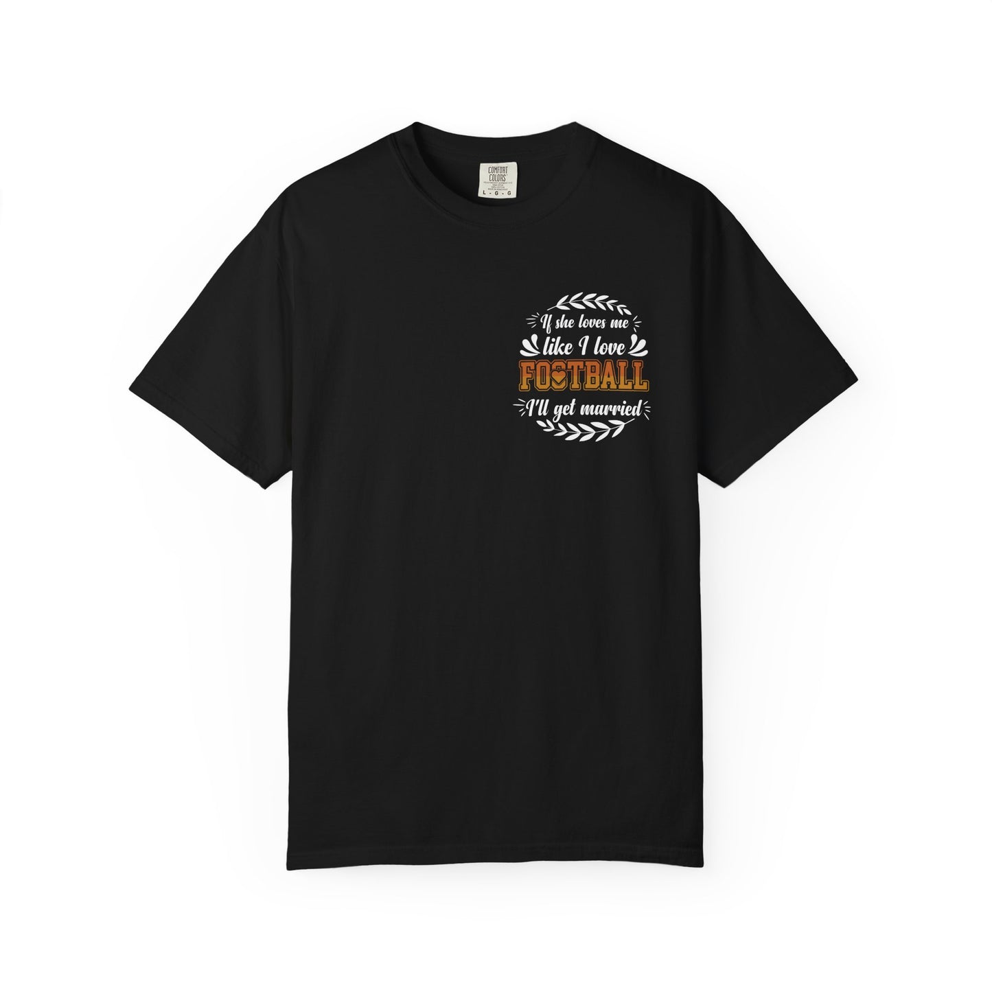 Football Love T-Shirt — "If she loves me like I love football, I'll get married" - Merit Sell