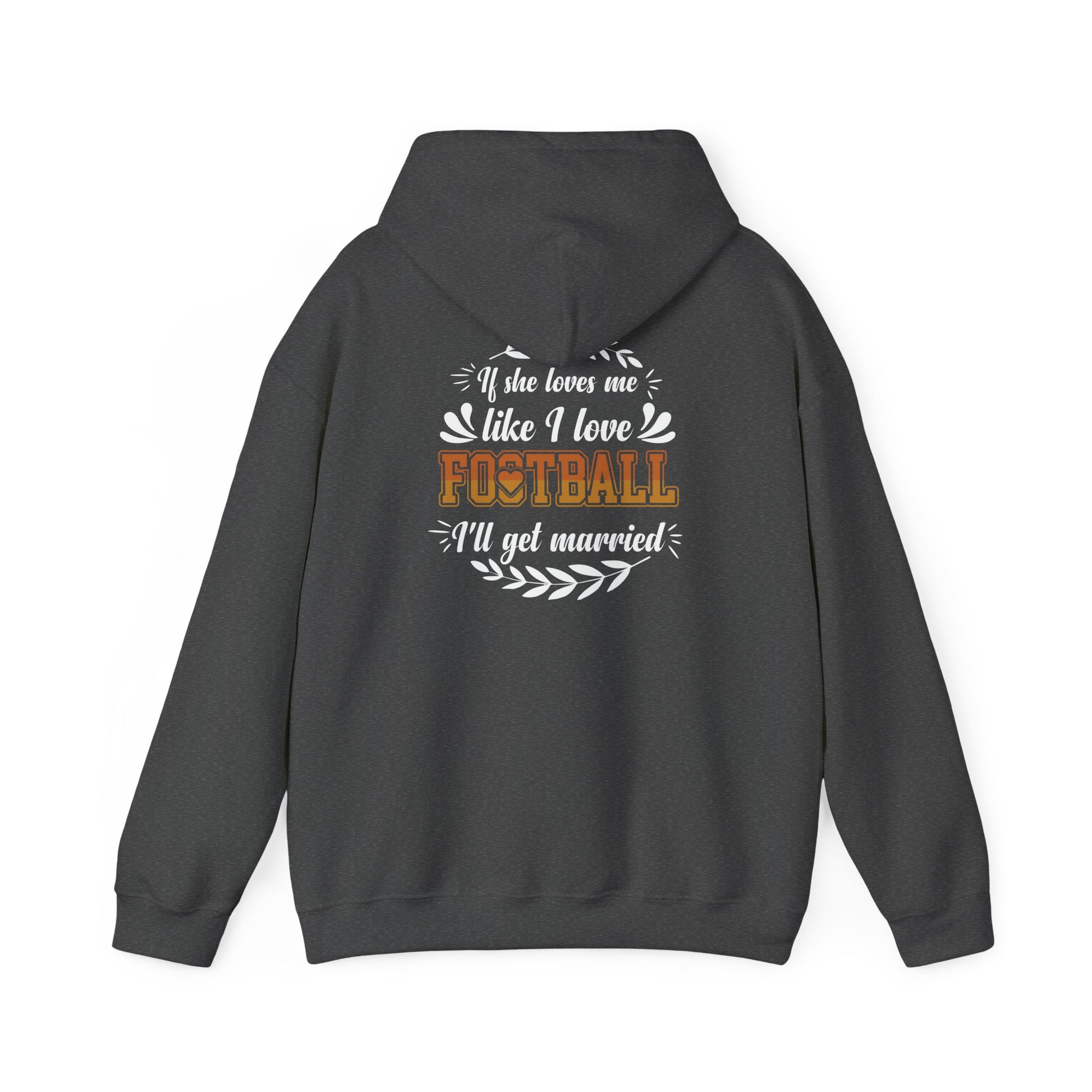 Football Mom Hoodie - "If She Loves Me Like I Love Football I'll Get Married" Back Graphic - Merit Sell