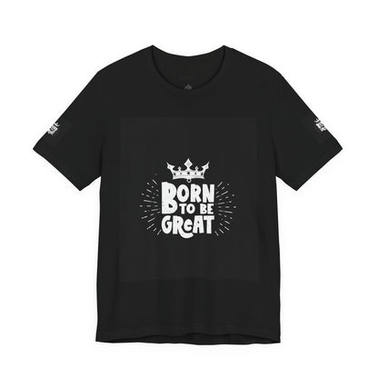 Born to Be Great T-Shirt — Inspirational Crown Graphic Tee