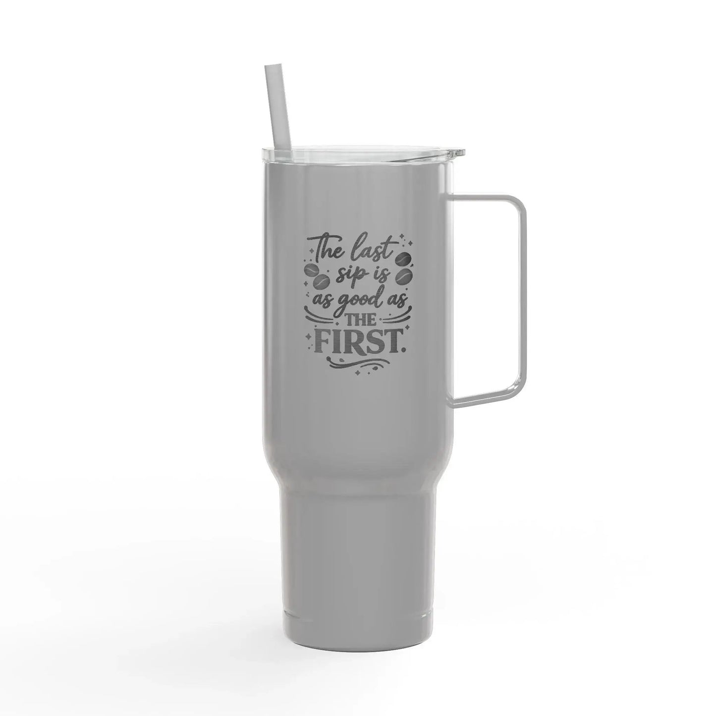 40oz Engraved Tumbler with Lid – “The Last Sip Is Always the First” Insulated Travel Mug