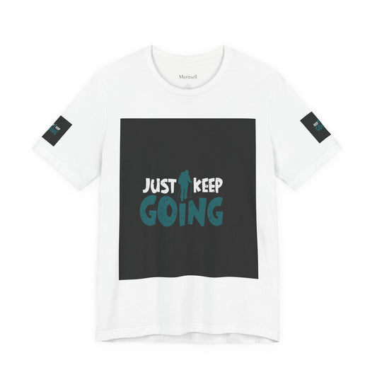 Just Keep Going T‑Shirt — Motivational Graphic Tee Merit Sell