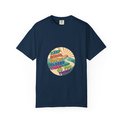 Keep Going You're Closer Than You Think T‑Shirt — Retro Motivational Tee