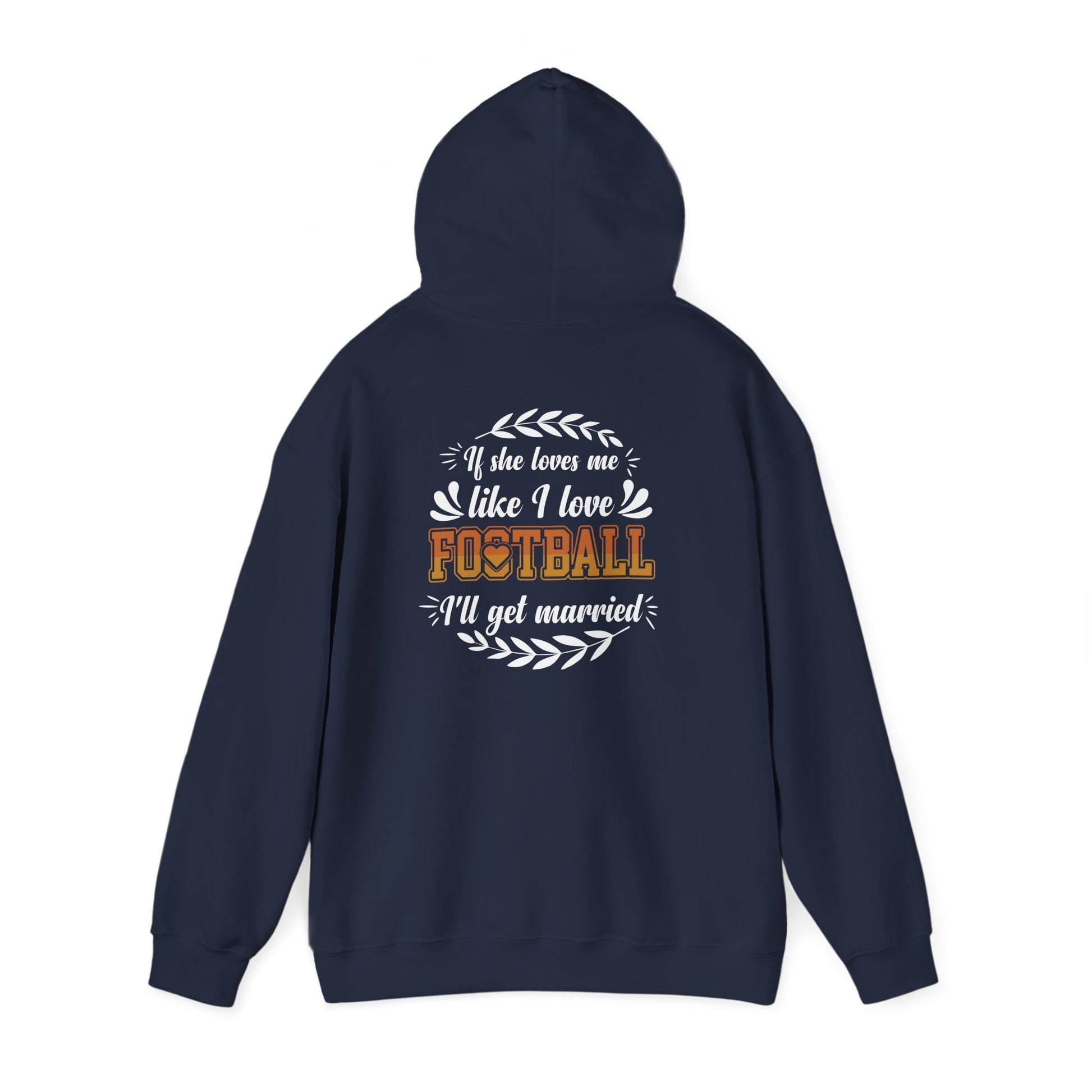 Football Mom Hoodie - "If She Loves Me Like I Love Football I'll Get Married" Back Graphic - Merit Sell