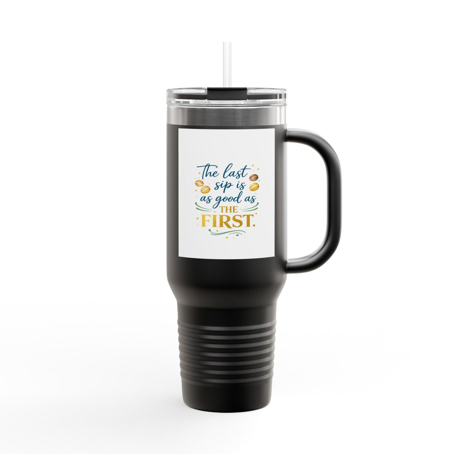 40oz Insulated Travel Mug – “The Last Sip Is As Good As The First” Floral Design