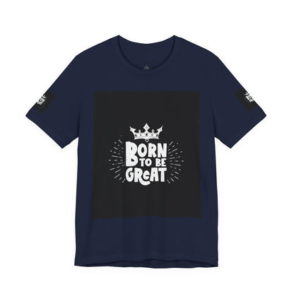 Born to Be Great T-Shirt — Inspirational Crown Graphic Tee