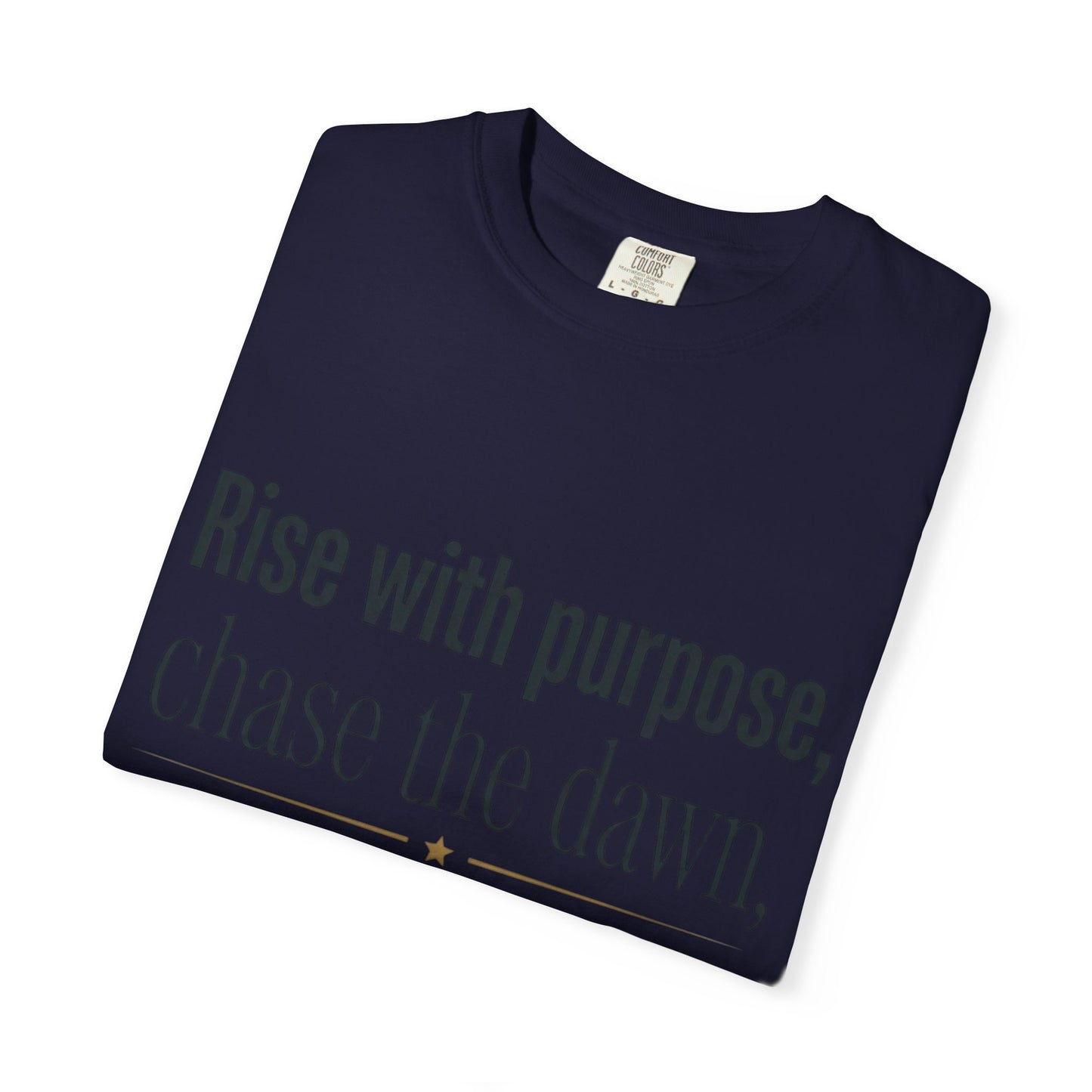 Inspirational Quote T-Shirt — “Rise with purpose. chase the dawn. Let fear fall behind, keep moving on.”