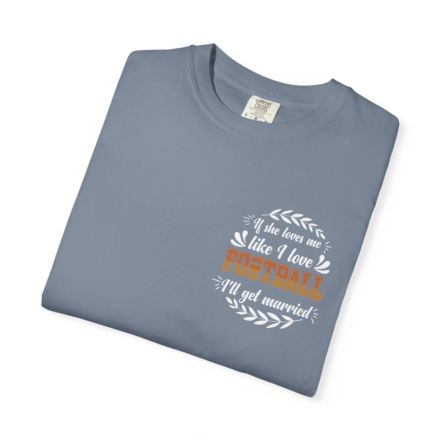 Football Love T-Shirt — "If she loves me like I love football, I'll get married" - Merit Sell