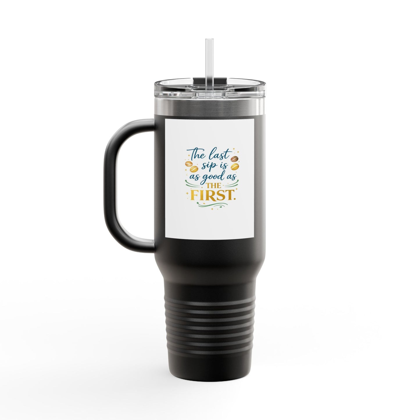 40oz Insulated Travel Mug – “The Last Sip Is As Good As The First” Floral Design