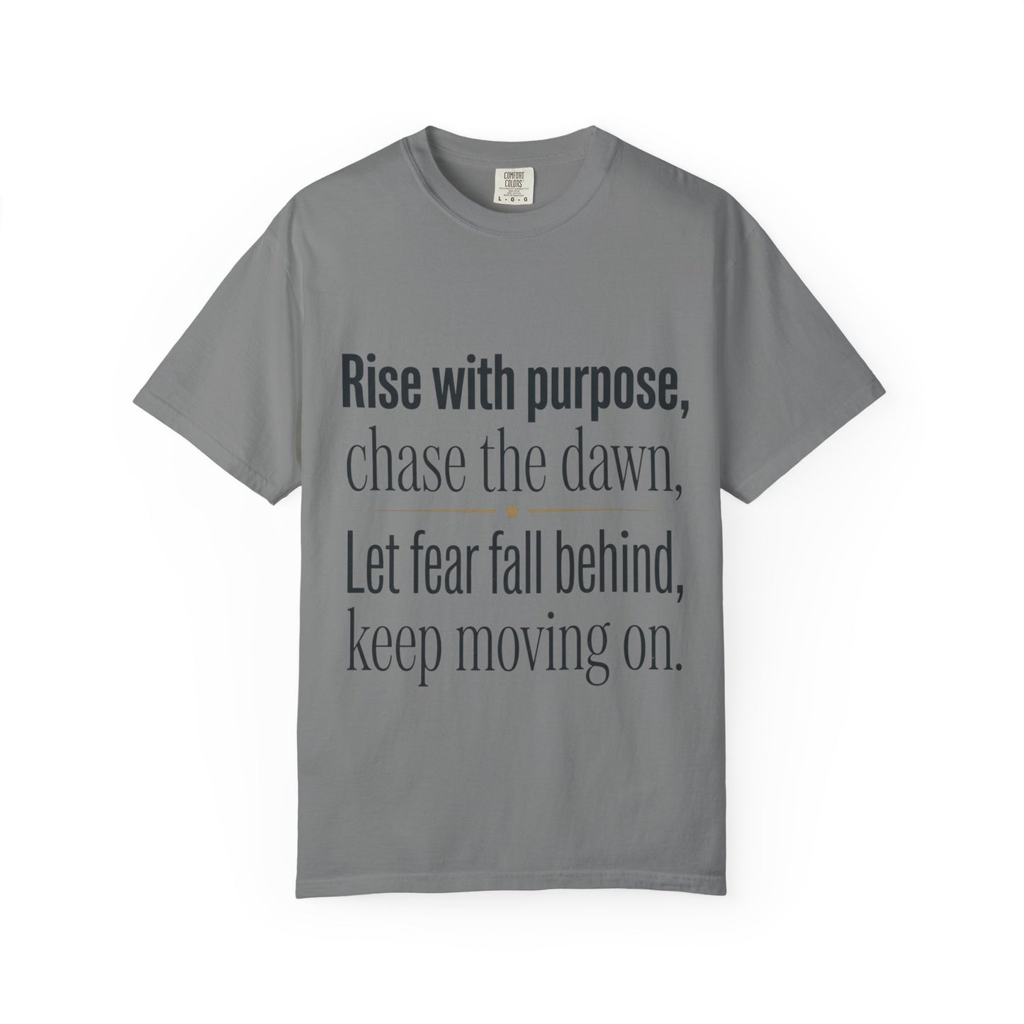 Inspirational Quote T-Shirt — “Rise with purpose. chase the dawn. Let fear fall behind, keep moving on.”