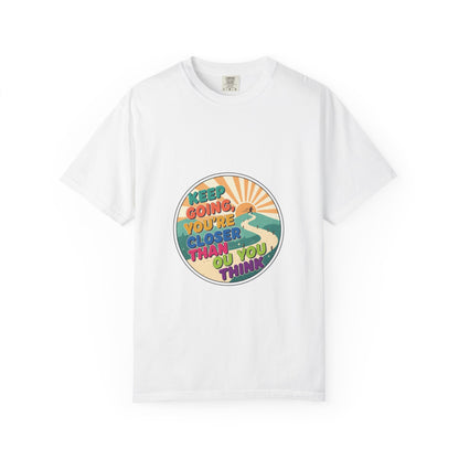 Keep Going You're Closer Than You Think T‑Shirt — Retro Motivational Tee