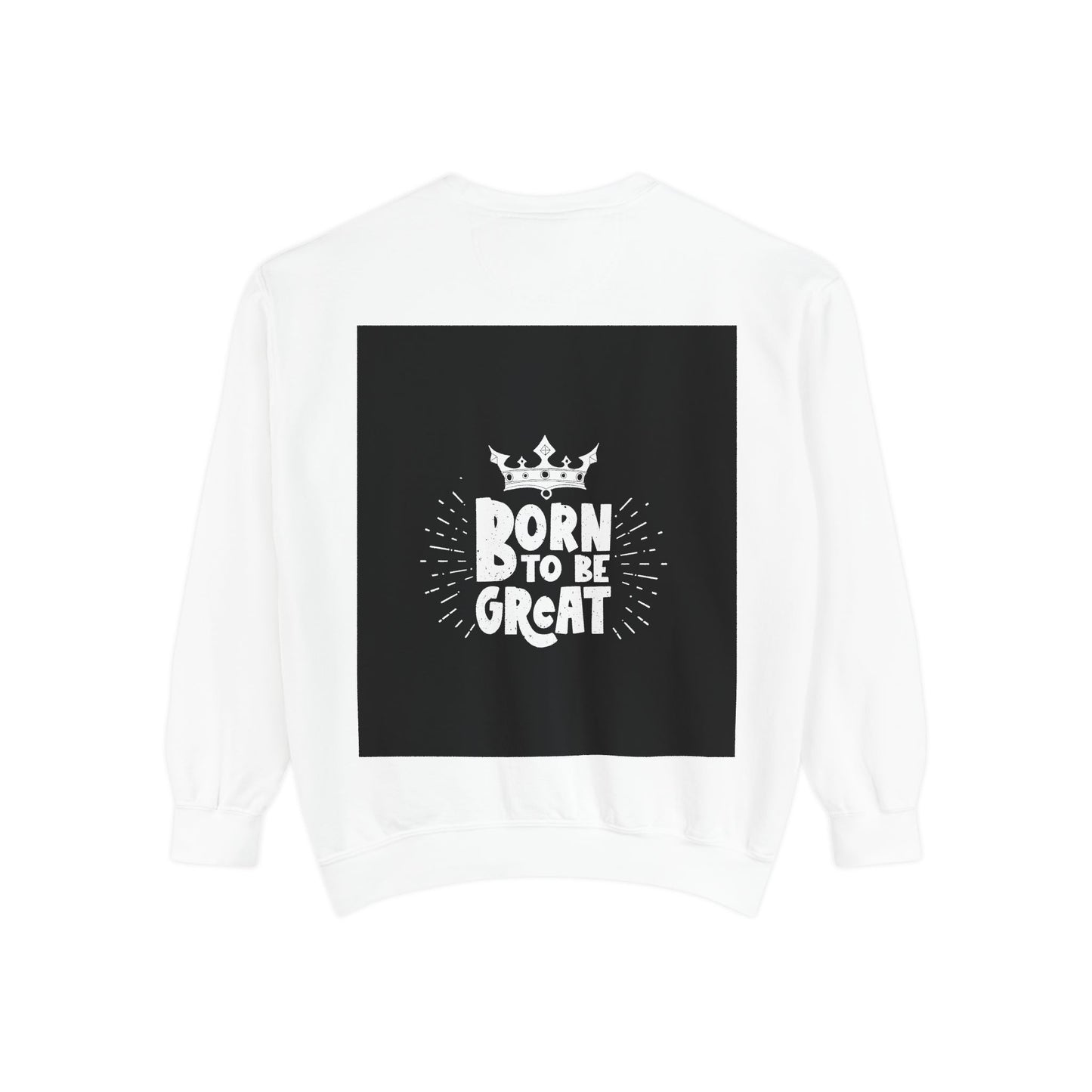 Born to Be Great Sweatshirt