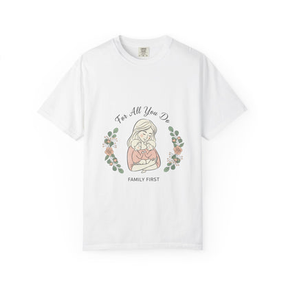 Family First T-Shirt — "For All You Do" Mother & Child Floral Tee