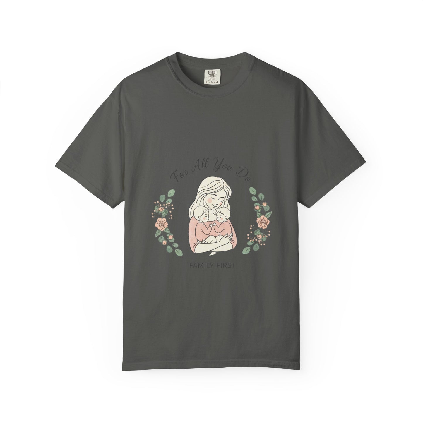 Family First T-Shirt — "For All You Do" Mother & Child Floral Tee