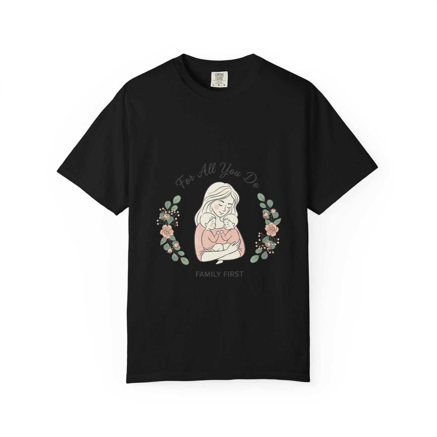 Family First T-Shirt — "For All You Do" Mother & Child Floral Tee