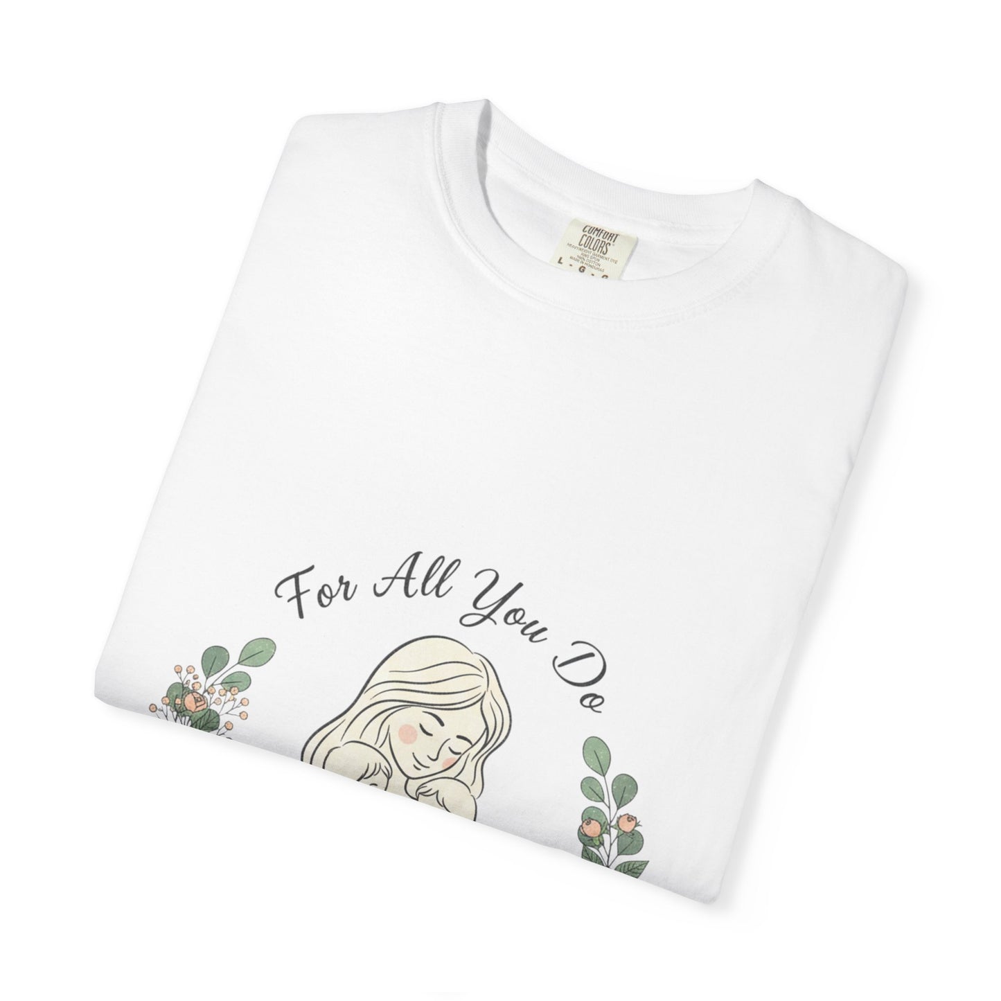 Family First T-Shirt — "For All You Do" Mother & Child Floral Tee
