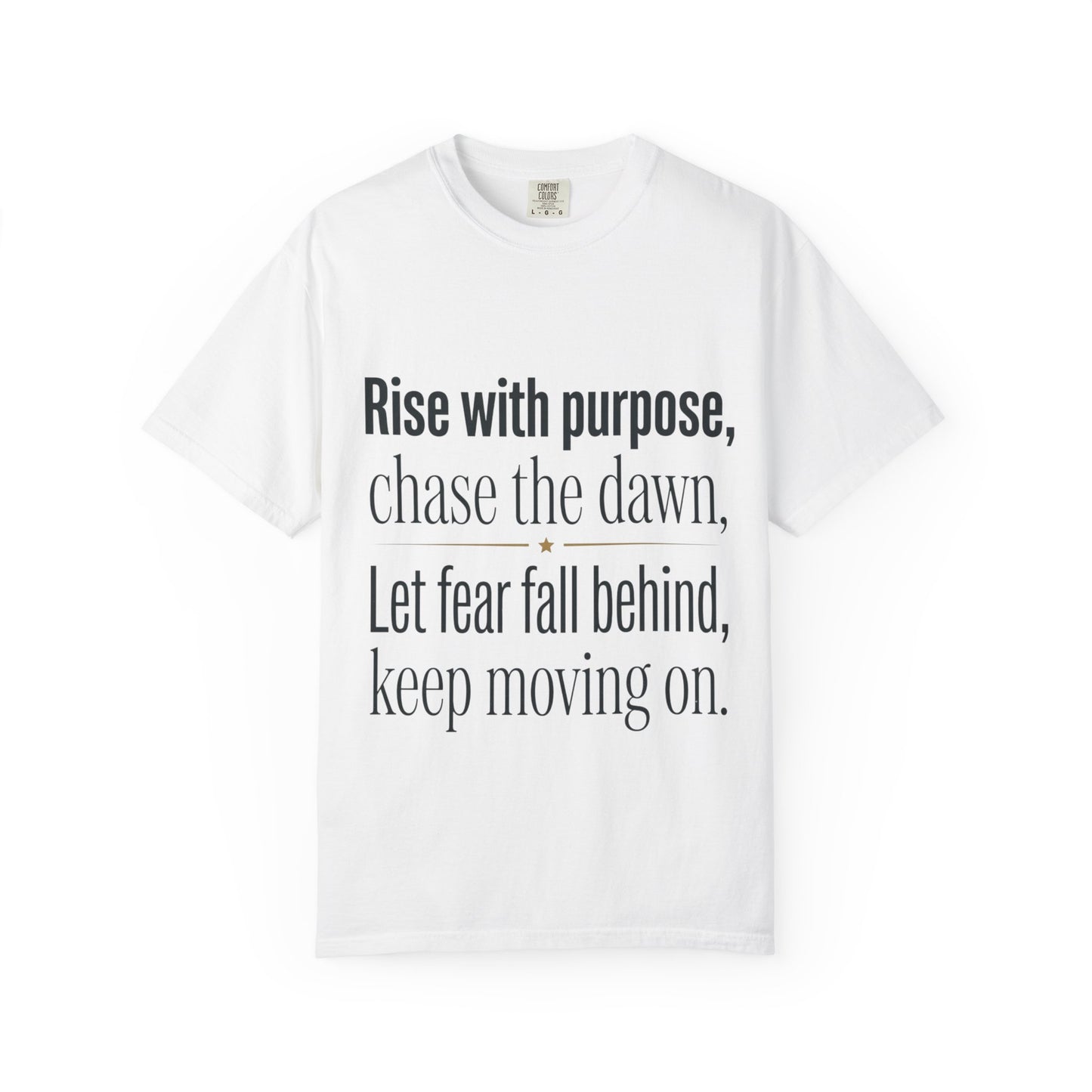 Inspirational Quote T-Shirt — “Rise with purpose. chase the dawn. Let fear fall behind, keep moving on.”