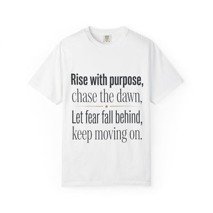 Inspirational Quote T-Shirt — “Rise with purpose. chase the dawn. Let fear fall behind, keep moving on.”