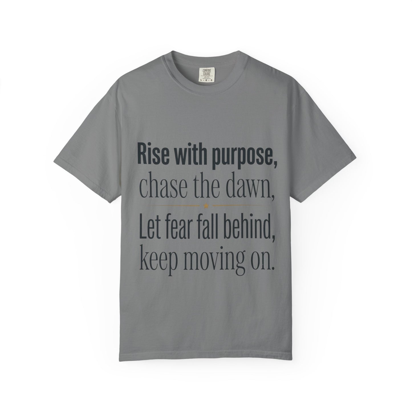 Inspirational Quote T-Shirt — “Rise with purpose. chase the dawn. Let fear fall behind, keep moving on.”