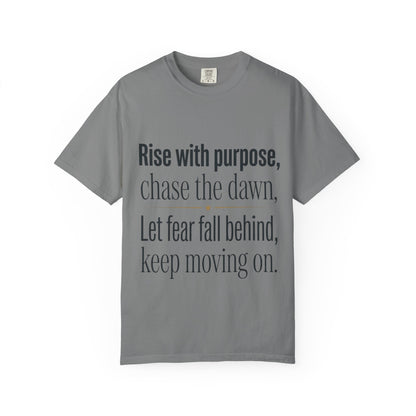 Inspirational Quote T-Shirt — “Rise with purpose. chase the dawn. Let fear fall behind, keep moving on.”