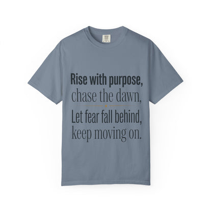 Inspirational Quote T-Shirt — “Rise with purpose. chase the dawn. Let fear fall behind, keep moving on.”