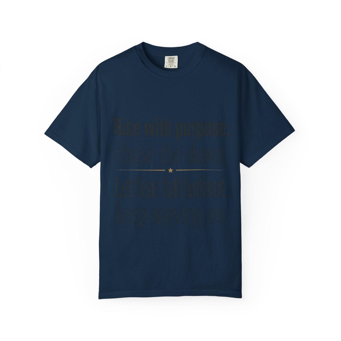 Inspirational Quote T-Shirt — “Rise with purpose. chase the dawn. Let fear fall behind, keep moving on.”