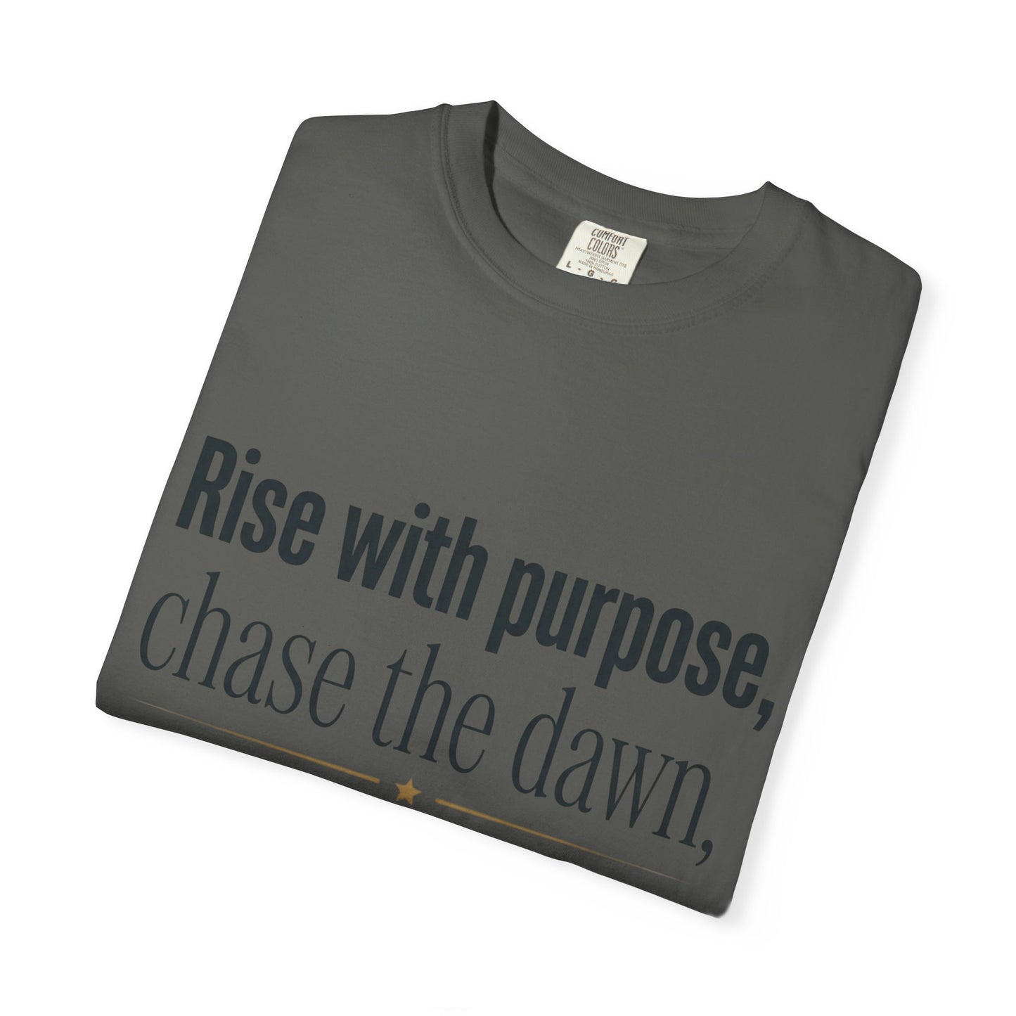 Inspirational Quote T-Shirt — “Rise with purpose. chase the dawn. Let fear fall behind, keep moving on.”