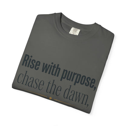 Inspirational Quote T-Shirt — “Rise with purpose. chase the dawn. Let fear fall behind, keep moving on.”