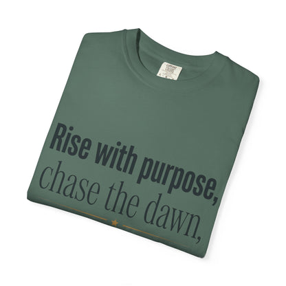 Inspirational Quote T-Shirt — “Rise with purpose. chase the dawn. Let fear fall behind, keep moving on.”