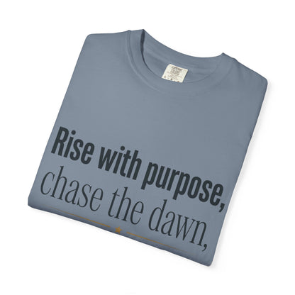 Inspirational Quote T-Shirt — “Rise with purpose. chase the dawn. Let fear fall behind, keep moving on.”