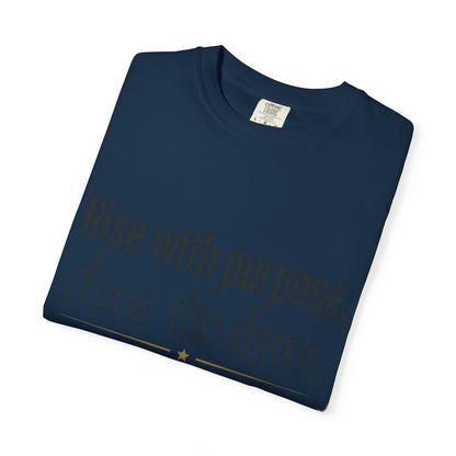 Inspirational Quote T-Shirt — “Rise with purpose. chase the dawn. Let fear fall behind, keep moving on.”